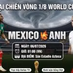 Nhận định và soi kèo trận đại chiến giữa Mexico vs Anh tại vòng 1/8 World Cup 2026 lúc 01h00 ngày 06/07 trên kênh trực tiếp bóng đá Xoilac TV.
